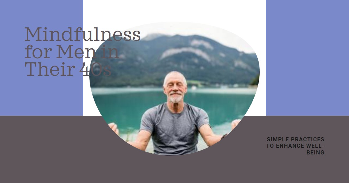 Mindfulness Practices for Men in Their 40s: Mindfulness Practices for Men in Their 40s