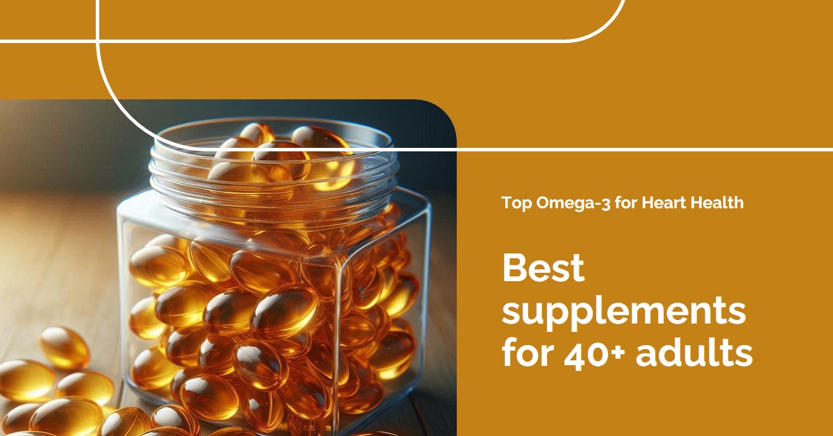 Best Omega-3 Supplements for Heart Health After 40: Best Omega-3 Supplements for Heart Health After 40